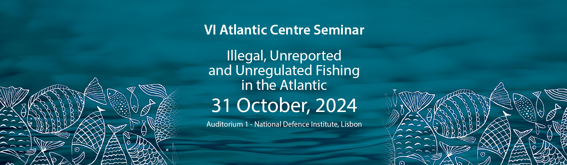 VI Seminário do Atlantic Centre - "Pesca ilegal, não declarada e não regulamentada no Atlântico"
