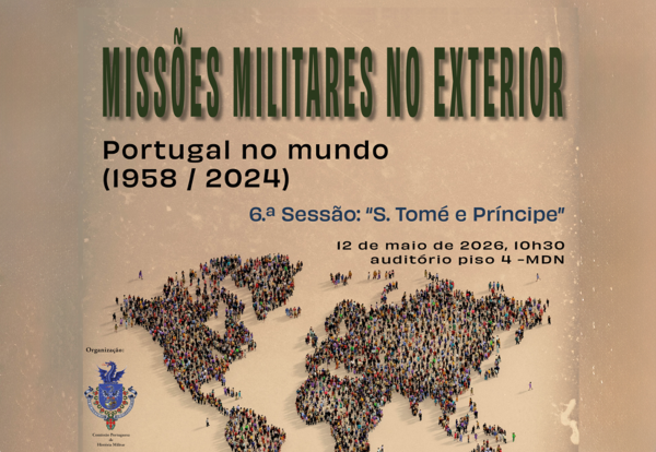 6.ª Sessão do ciclo de conferências “Missões Militares no Exterior: Portugal no Mundo”