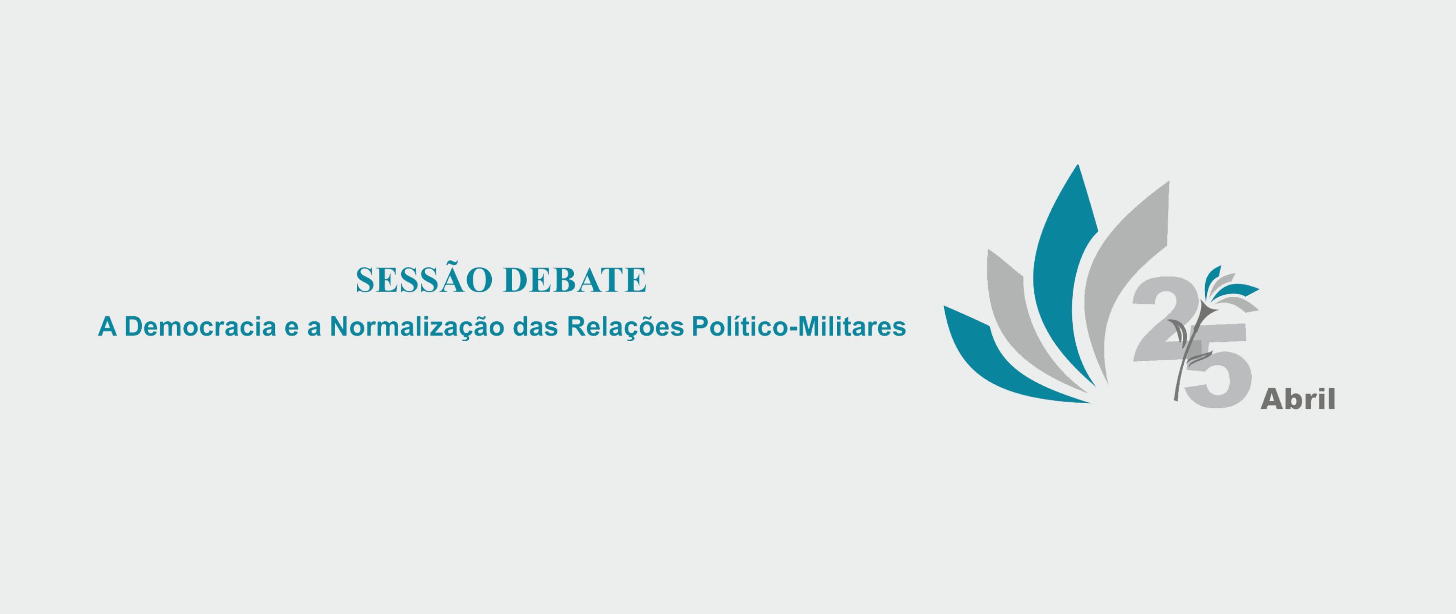 Sessão Debate: "A Democracia e a Normalização das Relações Político-Militares"